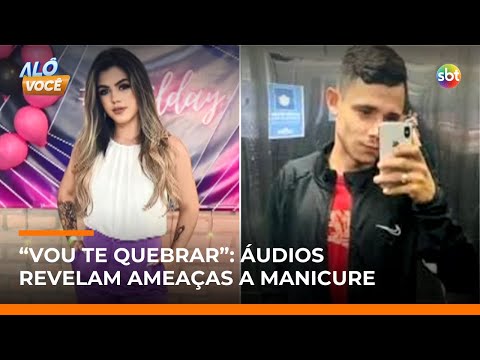 Morte de manicure: familiares relatam episódios de violência e ameaças de namorado