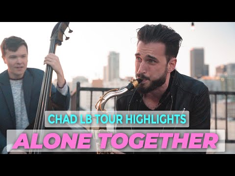 Alone Together - Chad LB Tour Highlights