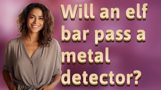 Will an elf bar pass a metal detector