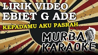 Download lagu EBIET G ADE - KEPADAMU AKU PASRAH (LIRIK VIDEO) mp3
