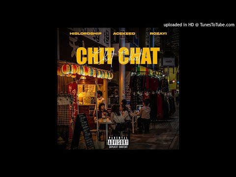 Chit Chat - Hislordship, Acekeed & Rozayi