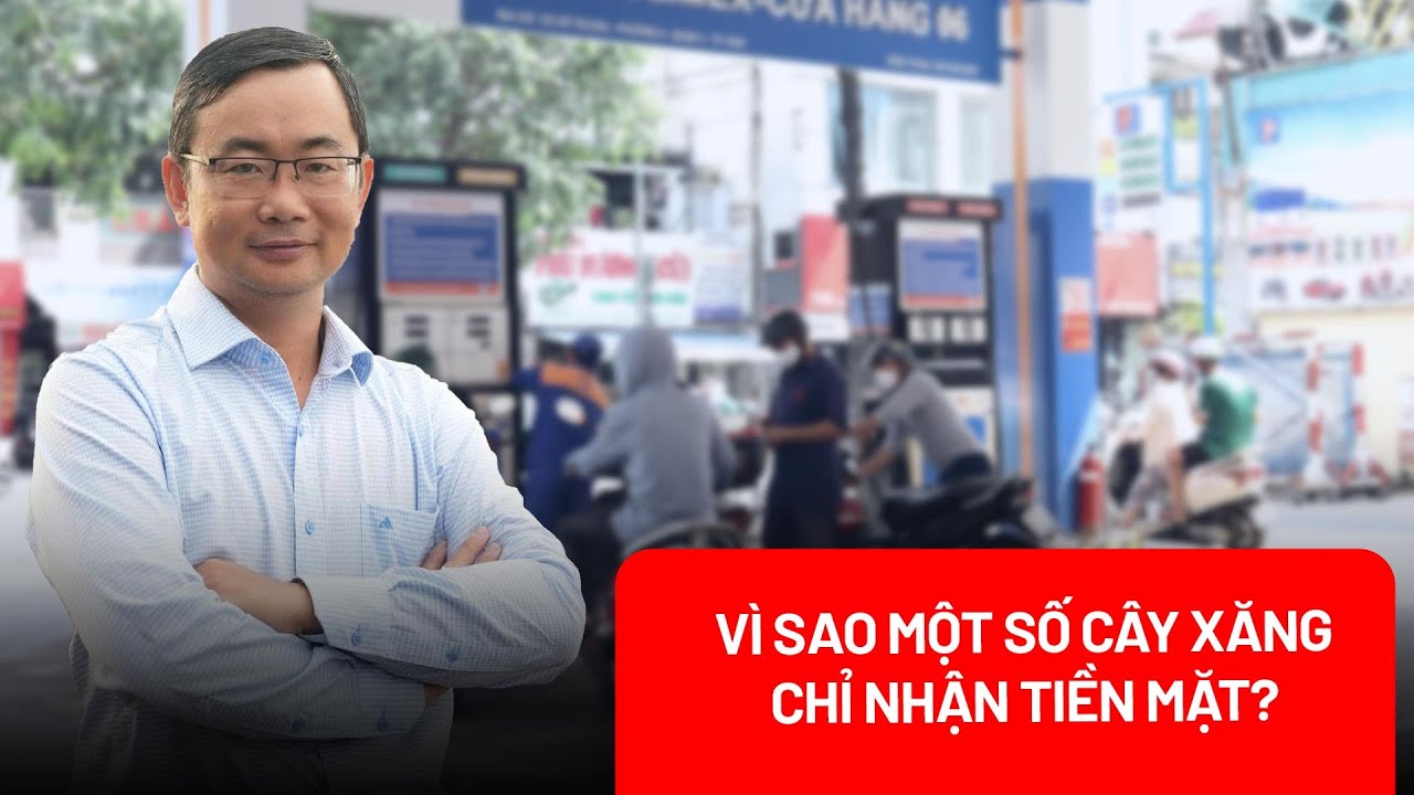 Nhiều cây xăng chỉ nhận thanh toán tiền mặt, chuyên gia nói gì?