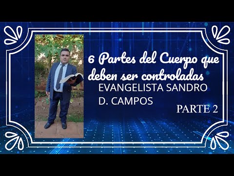 6 PARTES DEL CUERPO QUE DEBEN SER CONTROLADAS-EVANGELISTA SANDRO CAMPOS. PARTE 2