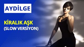 Aydilge- Kiralık Aşk ( Slow Versiyon )