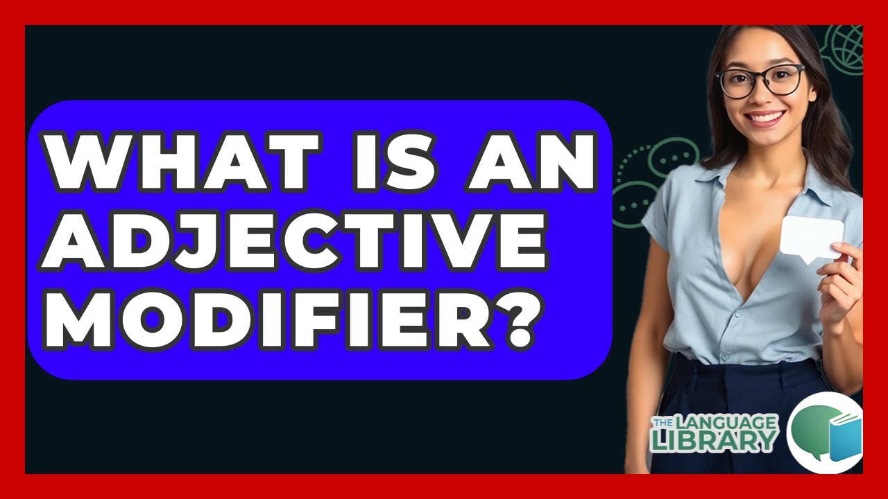 What Is An Adjective Modifier? - The Language Library