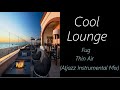 Lounge Music [Fug - Thin Air (Atjazz Instrumental Mix)] | ♫ RE ♫