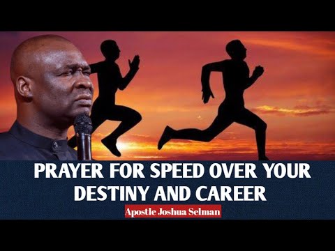 PRAYER FOR SPEED OVER YOUR DESTINY AND CAREER - APOSTLE JOSHUA SELMAN