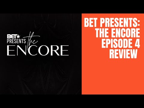 BET PRESENTS: THE ENCORE EPISODE 4 REVIEW