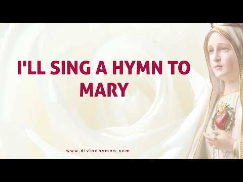 I'll Sing A Hymn To Mary - Lyrics Video - Divine Hymns