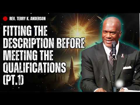 Fitting The Description Before Meeting The Qualifications (Pt.1) - Terry Keith Anderson Message