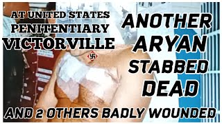ANOTHER WHITE MAN STABBED DEAD. At USP VICTORVILLE. Death around the corner. (Part#1.)