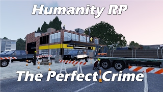 ArmA 3 Humanity RP - The Perfect Crime