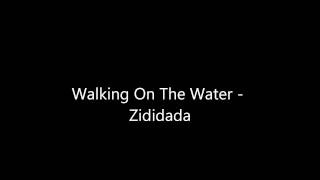 Zididada - Walking On The Water