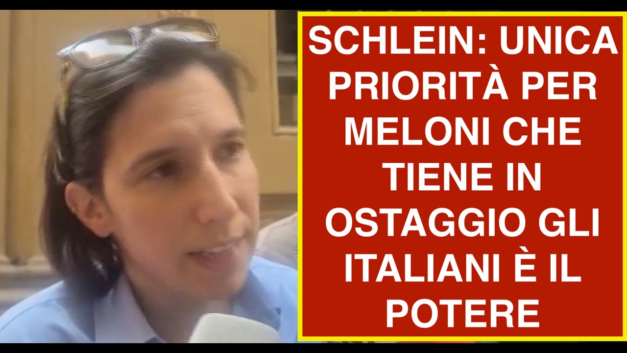 SCHLEIN: UNICA PRIORITÀ PER MELONI CHE TIENE IN OSTAGGIO GLI ITALIANI È IL POTERE
