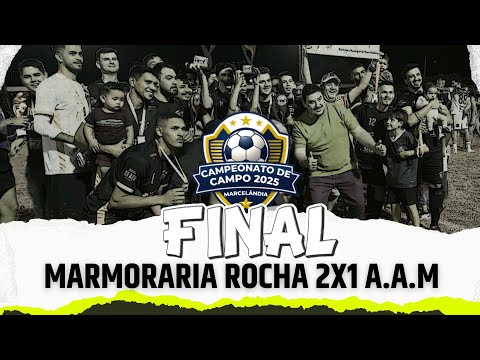 CAMPEONATO DE FUTEBOL DE CAMPO 2025 - "FINAL" - MARMORARIA ROCHA 02 X 01 A.A.M