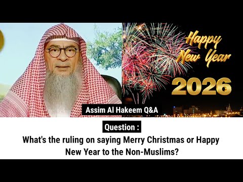 What's the ruling on saying "Merry Christmas" or "Happy New Year" to the Non-Muslims? | Sheikh Assim