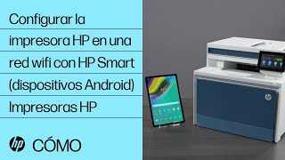 Cómo configurar una impresora HP en una red inalámbrica con HP Smart en dispositivos Android