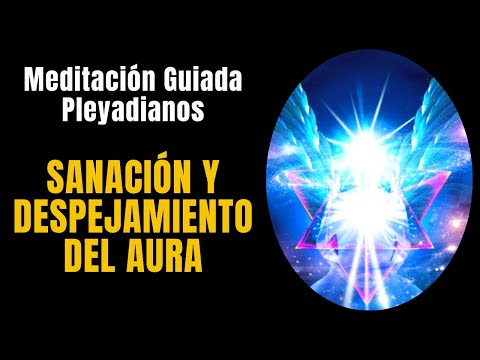 🧘MEDITACIÓN GUIADA 🙏 SANACIÓN Y DESPEJAMIENTO DEL AURA 🙏 ⁂18 minutos⁂ 🔵 [Manual Ejer. PLEYADIANOS]
