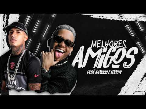 DEDÉ A+D1000 & EODON - MELHORES AMIGOS