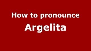 How to pronounce Argelita