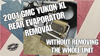 2001 GMC Yukon XL Suburban rear AC evaporator removal WITHOUT removing the whole unit.