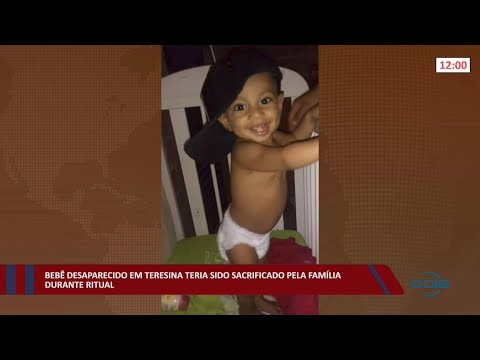 Bebê desaparecido em Teresina teria sido sacrificado pela família durante ritual 22 02 2022