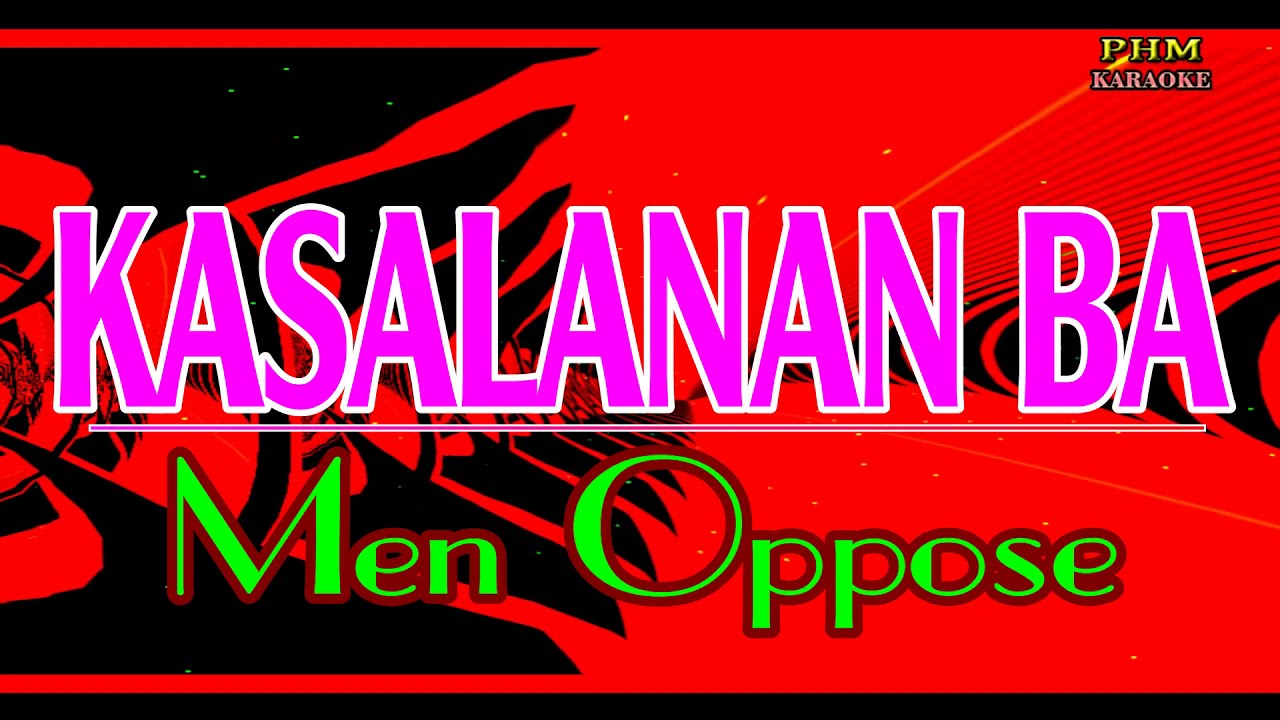 ♫ Kasalanan Ba - Men Oppose ♫ KARAOKE VERSION ♫