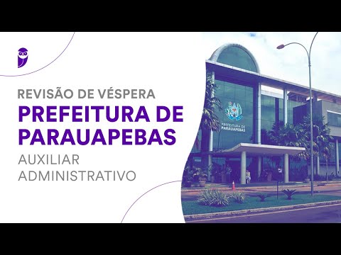 Revisão de Véspera Prefeitura de Parauapebas – Auxiliar Administrativo