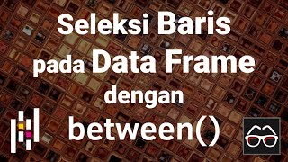 Pandas 51 | Seleksi Baris dengan between | Python Pandas | Data Frame | Belajar Data Science