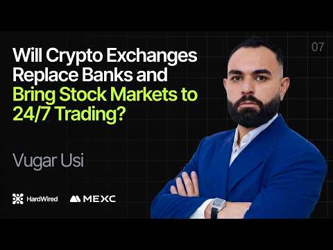 Will Crypto Exchanges Replace Banks and Bring Stock Markets to 24/7 Trading? ft. Vugar Usi CEO, MEXC
