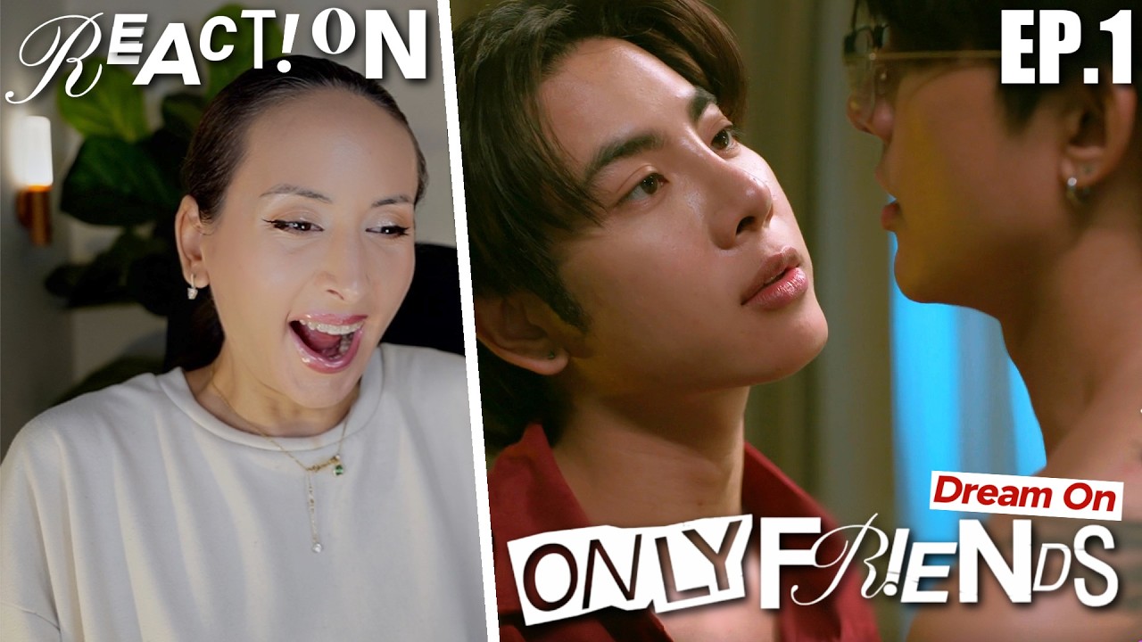 ONLY FRIENDS : DREAM ON EP.1 REACTION | EarthMix AouBoom JossGawin