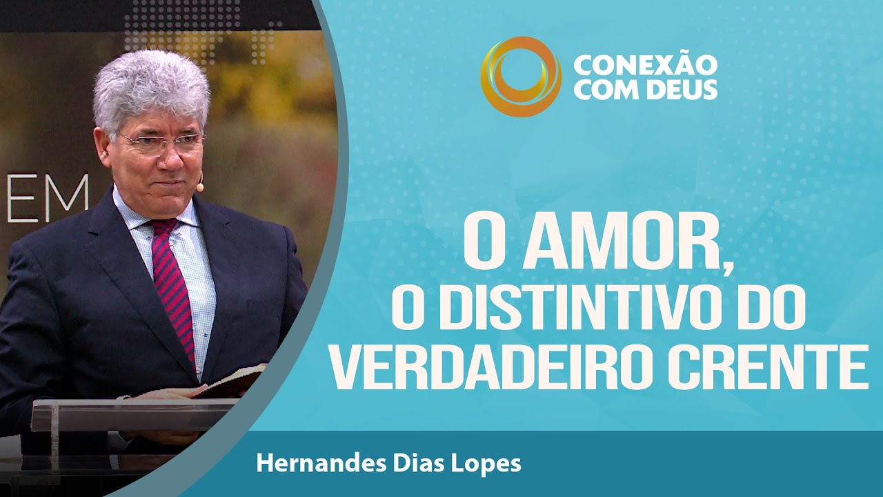 O Amor: o distintivo do verdadeiro crente | Rev. Hernandes Dias Lopes