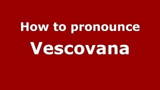 How to pronounce Vescovana