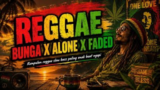 Download lagu DJ BUNGA X ALONE PT2 X FADED - LATEST SLOW BASS REGGAE COLLECTION 2026 mp3