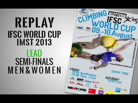 IFSC Climbing World Cup Imst 2013 - Lead - Semi-Finals MEN & WOMEN - Replay