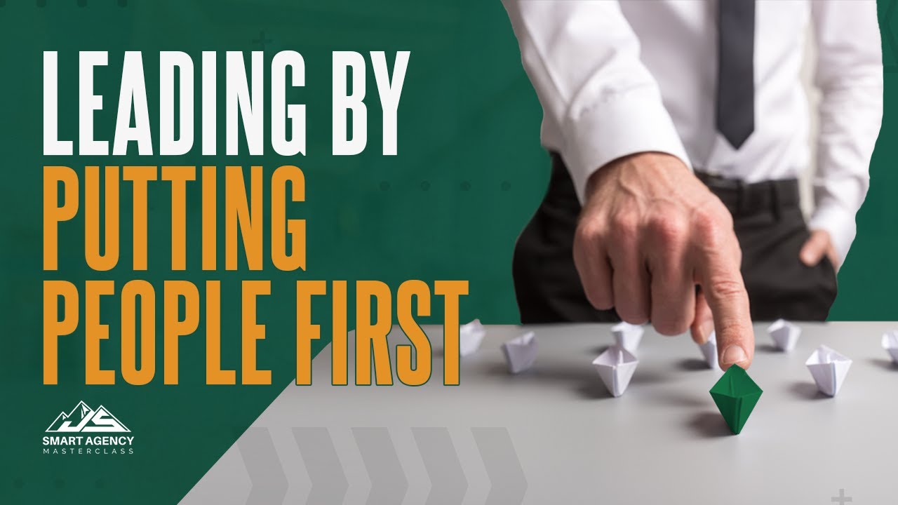 How to Lead Your Agency Team By Putting People First