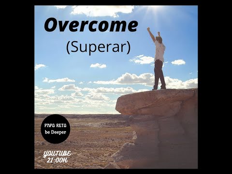 Papo reto: Overcome (Superar)