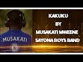 Kakuku By Musakati Mweene Sayona Boys Band Official Audio