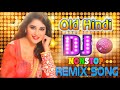 Old Hindi DJ Song Non Stop Hindi Remix 90 Hindi DJ Remix Songs Old Is Gold DJ