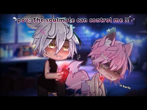 #gcmm #pov ★ ☆¸.•°”˜The Soulmate Can Control Me !! 🌟✨💦˜”°•.¸☆•