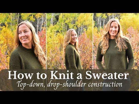 How to Knit a Sweater: Top-down, drop-shoulder construction