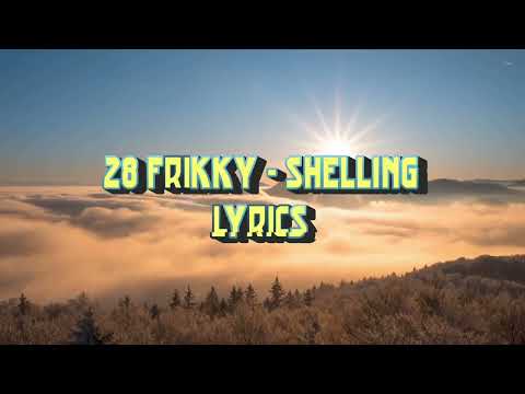 28 FRIKKY - Shelling. (Lyrics)