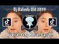 DJ DALINDA OLD 2019 FULL BASS VIRAL TIK TOK TERBARU 2022 YANG KALIAN CARI