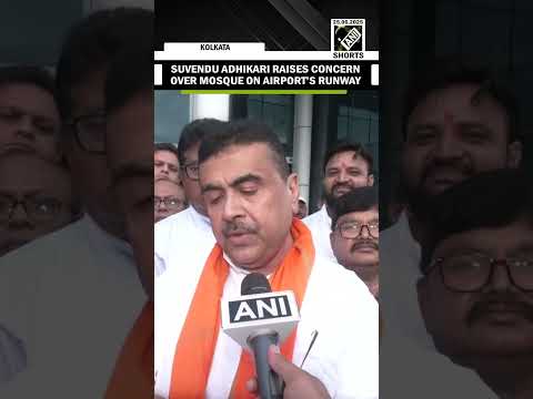 WB LoP Suvendu Adhikari raises concern on mosque on Kolkata airport’s runway