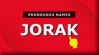 How to pronounce Jorak