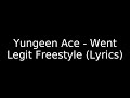 Yungeen Ace Went Legit Freestyle Lyrics