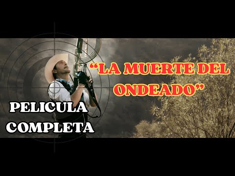LA MUERTE DEL ONDEADO es una LEYENDA EN SINALOA | PELICULA COMPLETA 🎬