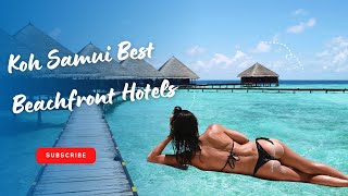 TOP 10 Koh Samui Chaweng Beach Hotels -  Best Hotels in Koh Samui