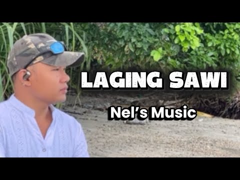 Laging Sawi - by Nel’s Music ( official music video) with LYRICS
