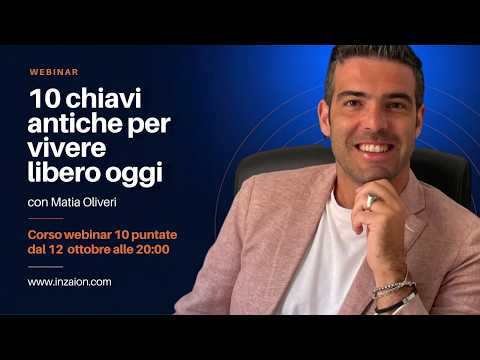 10 chiavi antiche per vivere libero oggi-Webinar di Matia Oliveri